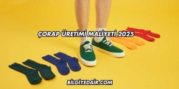 Çorap Üretimi Maliyeti 2025