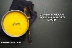 Çorbacı Dükkanı Açmanın Maliyeti Nedir?