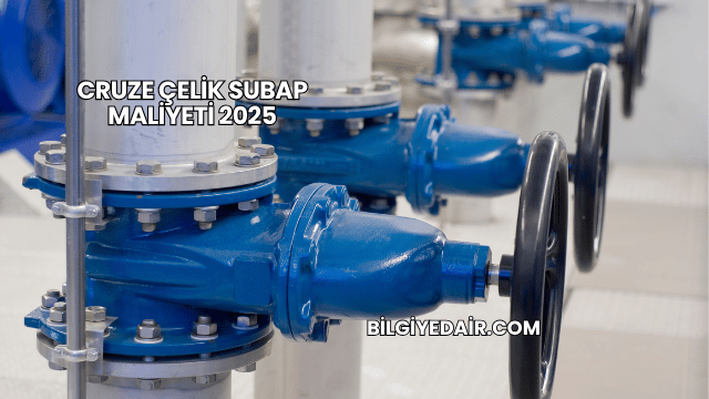 Cruze Çelik Subap Maliyeti 2025