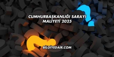 Cumhurbaşkanlığı Sarayı Maliyeti 2025