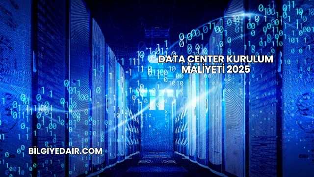 Data Center Kurulum Maliyeti 2025
