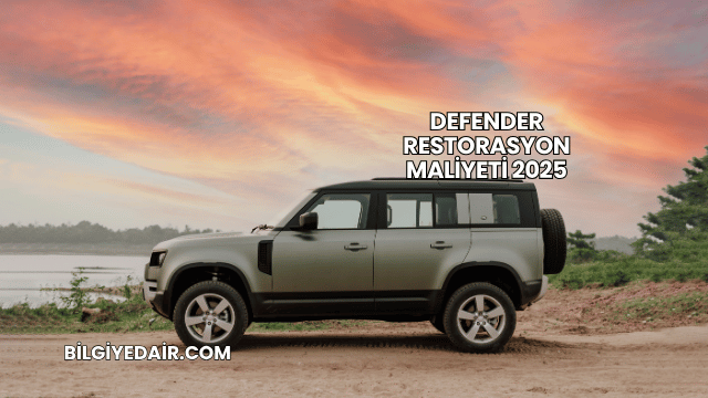 Defender Restorasyon Maliyeti 2025