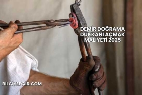 Demir Doğrama Dükkanı Açmak Maliyeti 2025