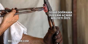 Demir Doğrama Dükkanı Açmak Maliyeti 2025