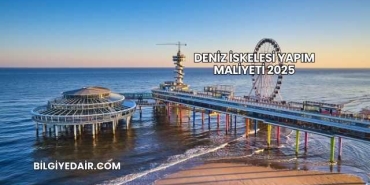 Deniz İskelesi Yapım Maliyeti 2025