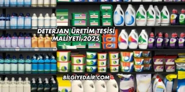 Deterjan Üretim Tesisi Maliyeti 2025