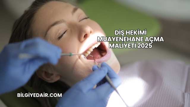 Diş Hekimi Muayenehane Açma Maliyeti 2025