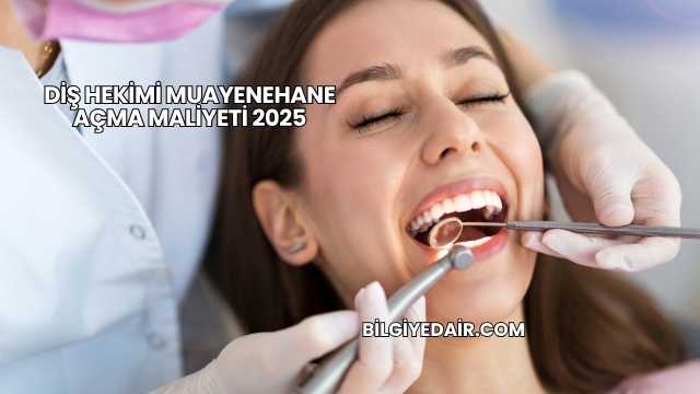 Diş Hekimi Muayenehane Açma Maliyeti 2025