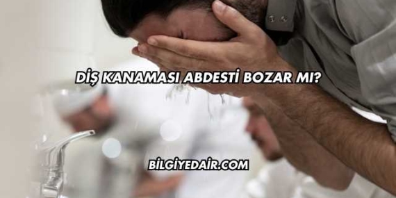 Diş Kanaması Abdesti Bozar mı?