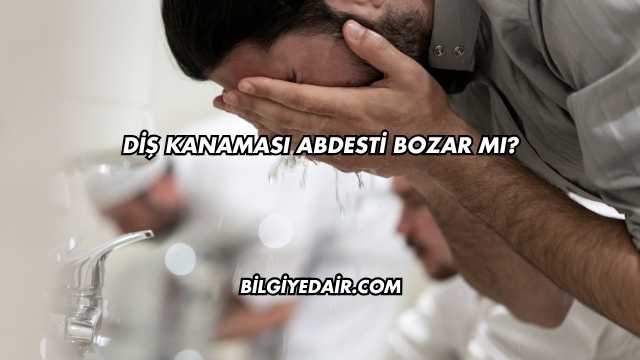 Diş Kanaması Abdesti Bozar mı?