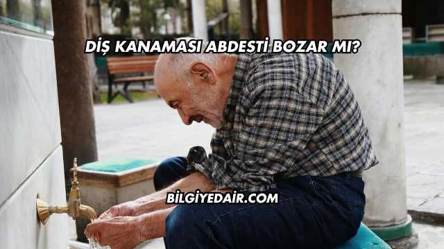 Diş Kanaması Abdesti Bozar mı?