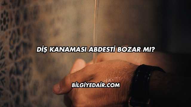 Diş Kanaması Abdesti Bozar mı?