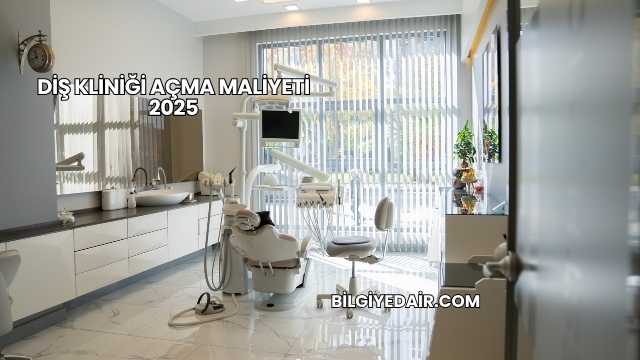 Diş Kliniği Açma Maliyeti 2025