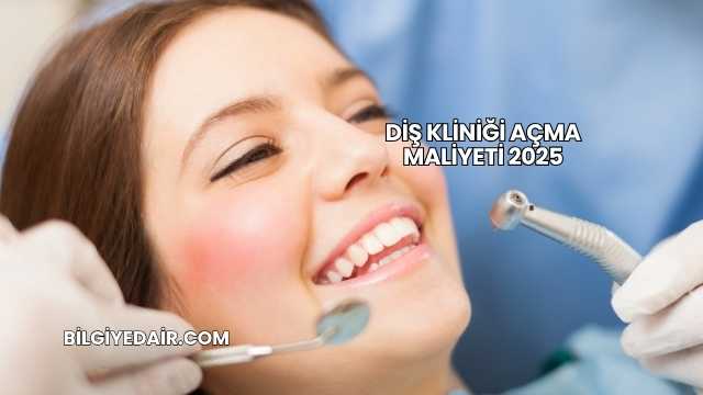 Diş Kliniği Açma Maliyeti 2025
