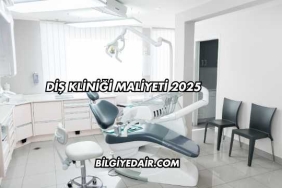 Diş Kliniği Maliyeti 2025