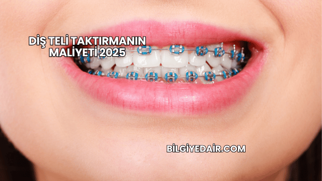 Diş Teli Taktırmanın Maliyeti 2025