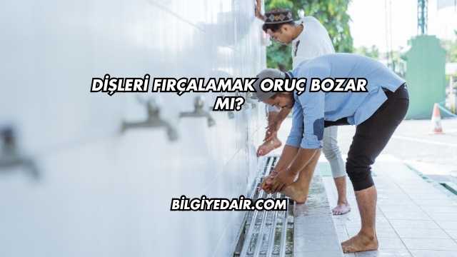 Dişleri Fırçalamak Oruç Bozar mı?