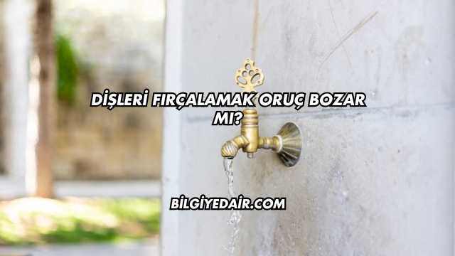 Dişleri Fırçalamak Oruç Bozar mı?