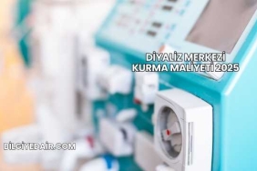 Diyaliz Merkezi Kurma Maliyeti 2025