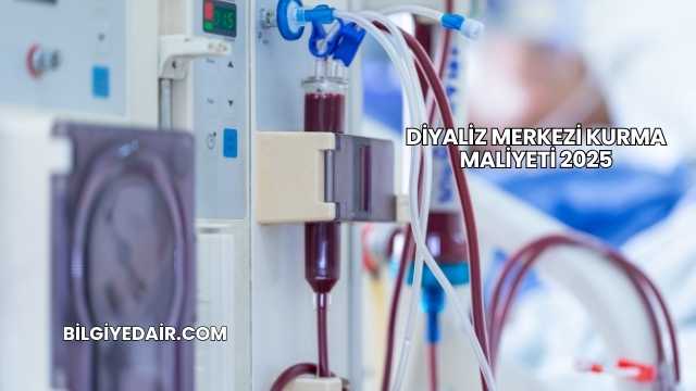 Diyaliz Merkezi Kurma Maliyeti 2025