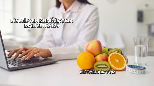 Diyetisyen Kliniği Açma Maliyeti 2025