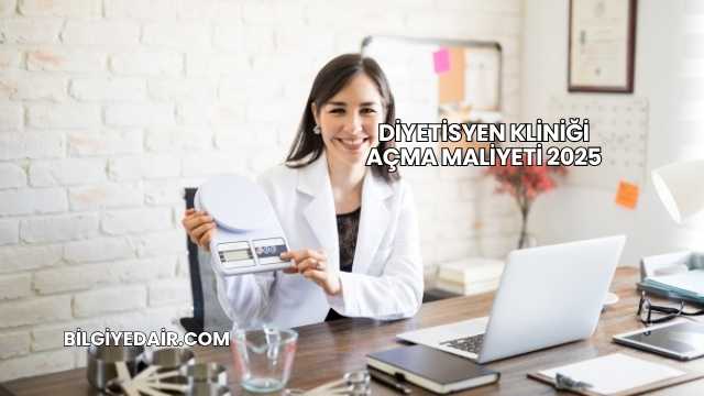 Diyetisyen Kliniği Açma Maliyeti 2025