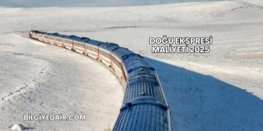 Doğu Ekspresi Maliyeti 2025
