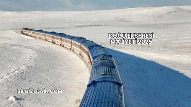 Doğu Ekspresi Maliyeti 2025