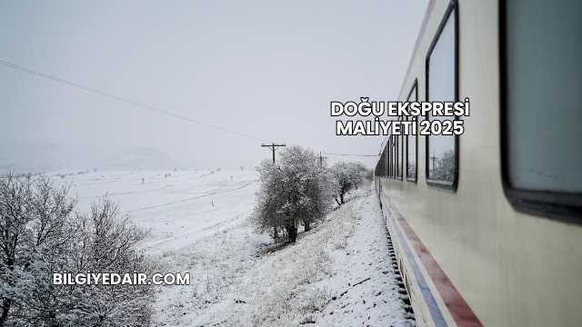 Doğu Ekspresi Maliyeti 2025