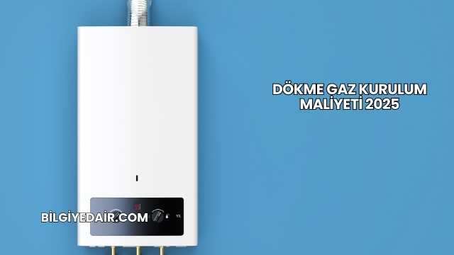 Dökme Gaz Kurulum Maliyeti 2025