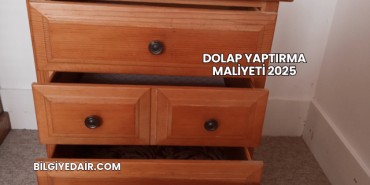 Dolap Yaptırma Maliyeti 2025