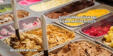 Dondurma Dükkanı Açma Maliyeti 2025
