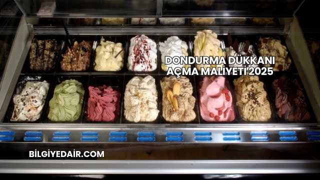 Dondurma Dükkanı Açma Maliyeti 2025