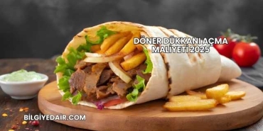 Döner Dükkanı Açma Maliyeti 2025