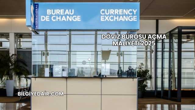 Döviz Bürosu Açma Maliyeti 2025