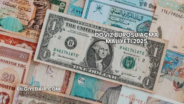 Döviz Bürosu Açma Maliyeti 2025