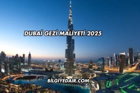 Dubai Gezi Maliyeti 2025