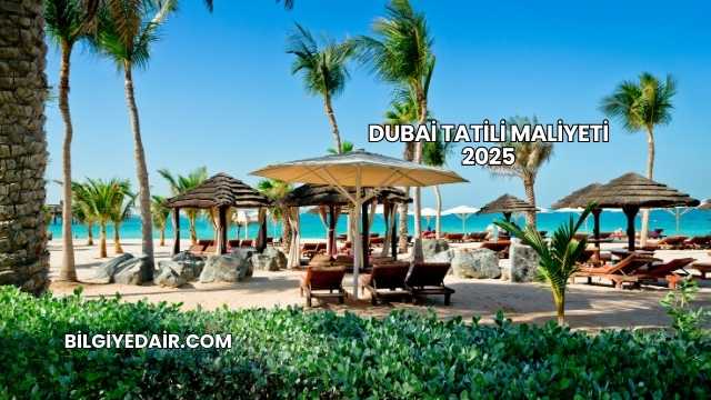 Dubai Tatili Maliyeti 2025
