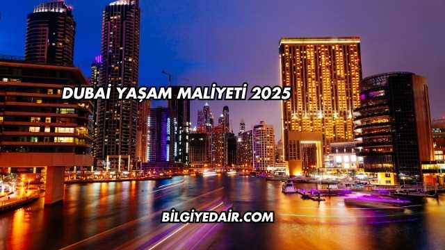 Dubai Yaşam Maliyeti 2025