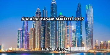 Dubai'de Yaşam Maliyeti 2025
