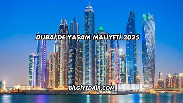Dubai'de Yaşam Maliyeti 2025