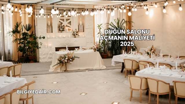 Düğün Salonu Açmanın Maliyeti 2025