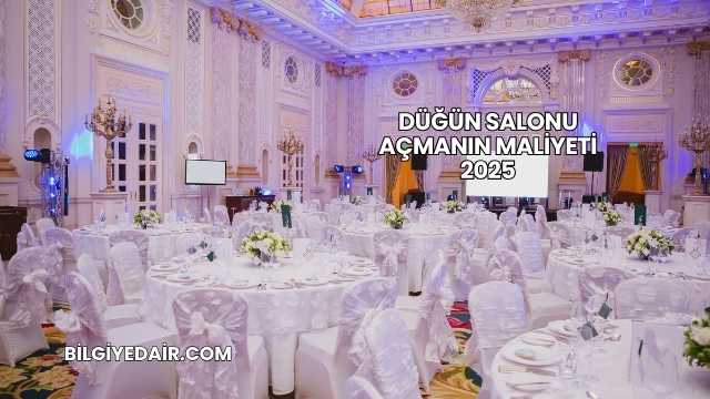 Düğün Salonu Açmanın Maliyeti 2025