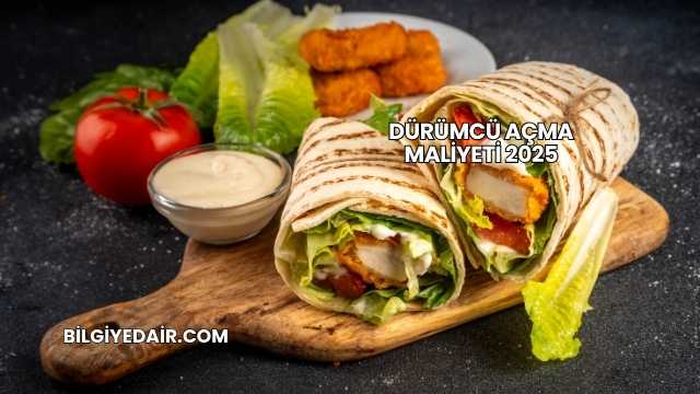 Dürümcü Açma Maliyeti 2025