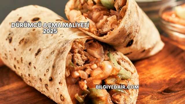 Dürümcü Açma Maliyeti 2025