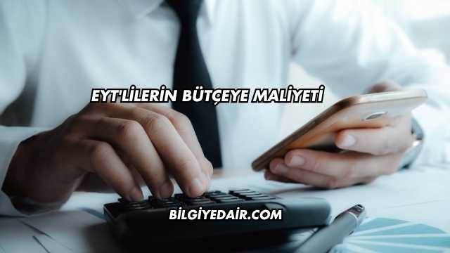 EYT'lilerin Bütçeye Maliyeti