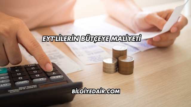 EYT'lilerin Bütçeye Maliyeti