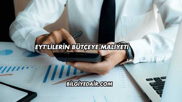EYT'lilerin Bütçeye Maliyeti