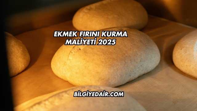 Ekmek Fırını Kurma Maliyeti 2025