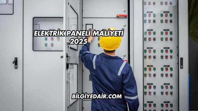 Elektrik Paneli Maliyeti 2025